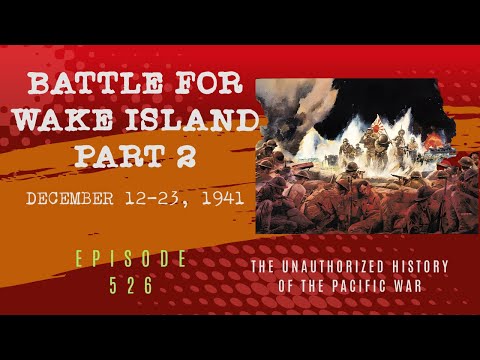 The Battle for Wake Island Part 2 - December 12-23, 1941 Episode 526