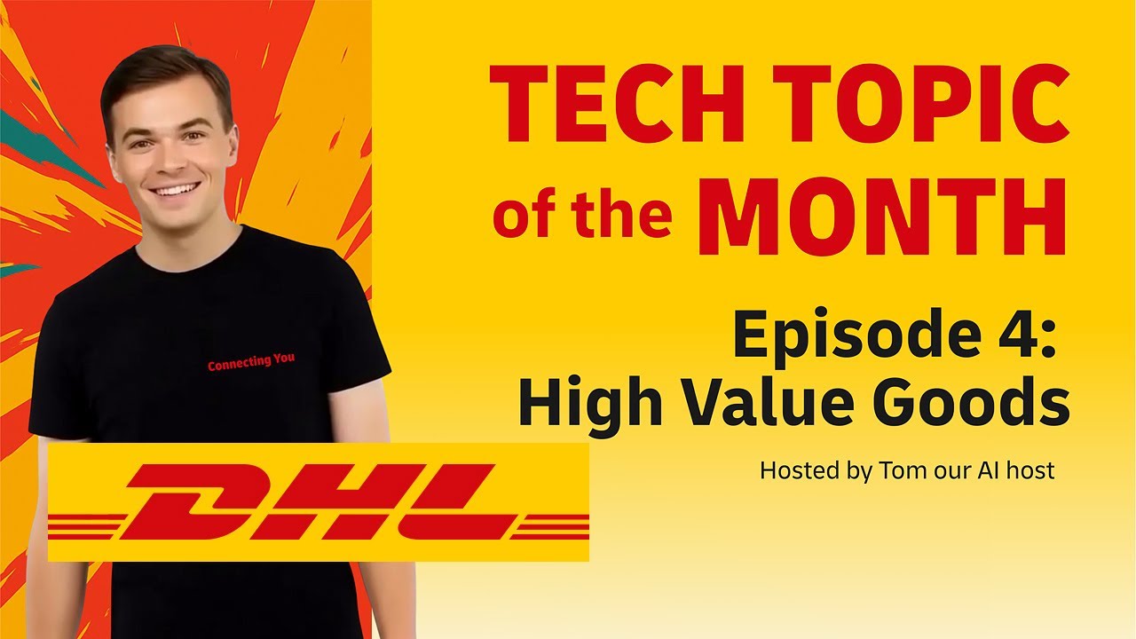 DHL Tech Topic of the Month | Episode 4: High Value Goods