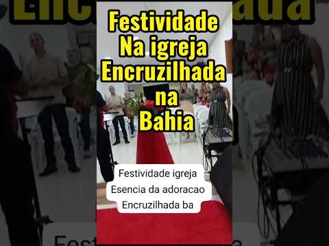 Festividade na igreja evangélica encruzilhada na Bahia. #Jesus