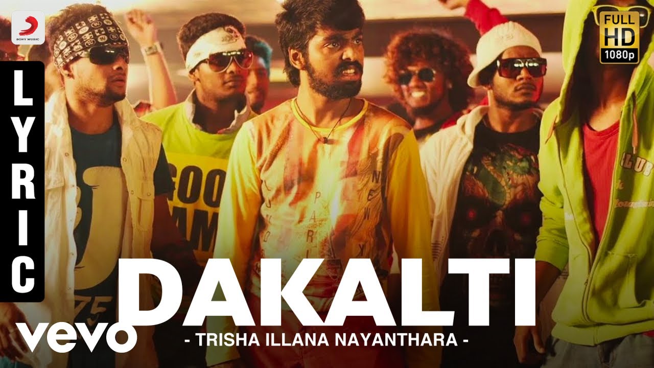 Dakalti Lyrics  | Trisha Illana Nayanthara | G. V. Prakash Kumar, Anandhi | Andrea Jeremiah, Anthony Daasan, Gana Bala | G V Prakash Kumar