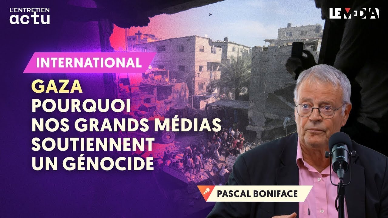 GAZA : POURQUOI NOS GRANDS MEDIAS SOUTIENNENT UN GENOCIDE (PASCAL BONIFACE)