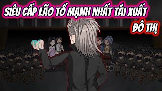Download lagu Siêu Cấp Lão Tổ Mạnh Nhất Tái Xuất Đô Thị Full Version | HH VietSub mp3