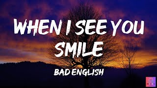 WHEN I SEE YOU SMILE - BAD ENGLISH- (LYRICS)