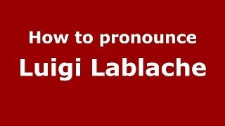 How to pronounce Luigi Lablache