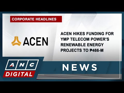 ACEN hikes funding for YMP Telecom Power's renewable energy projects to P466-M ANC