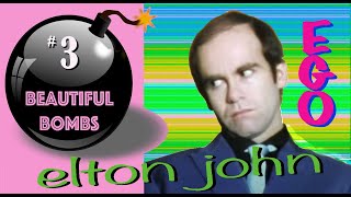Beautiful Bombs #3: ELTON JOHN &quot;Ego&quot;