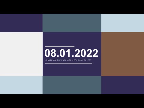Enslaved Persons Project August 2022 Update