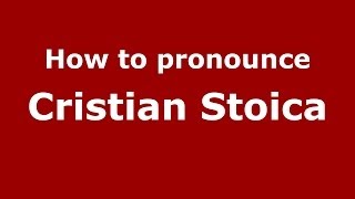 How to pronounce Cristian Stoica