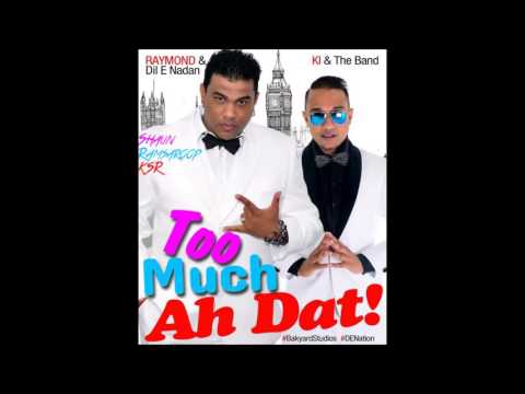 Ki And Raymond Ramnarine Too Much Ah Dat 2016 CHUTNEY
