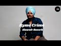 Rime Crime Sidhu Moosewala Slowed Reverb New Punjabi 2023 Song
