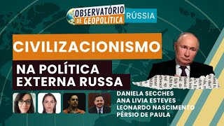 Civilizacionismo na Política Externa Russa | OBSERVATÓRIO DE GEOPOLÍTICA- Rússia | 30/10/2025