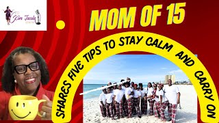 MOM OF 15 sHARES FIVE TIPS TO STAY CALM AND CARRY ON