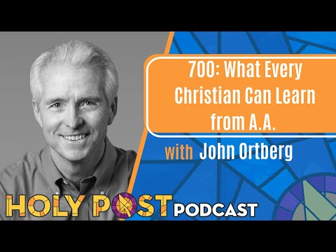 700: What Every Christian Can Learn from A A  with John Ortberg