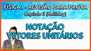 [REVISÃO FÍSICA 1] Notação de Vetores Unitários (Capítulo 3 Halliday)