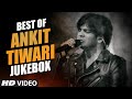 BEST OF ANKIT TIWARI SONGS BOLLYWOOD HINDI SONGS 2016 Video Jukebox T Series