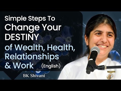 Simple Steps To Change Your DESTINY of Wealth, Health, Relations & Work: Part 4: BK Shivani English