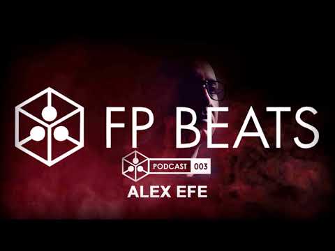 Alex Efe @ FP BEATS podcast 003