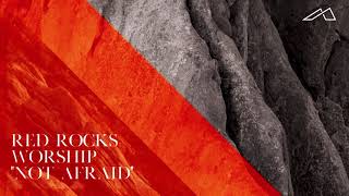 Red Rocks Worship - Not Afraid (Audio)