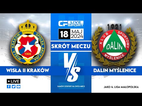 Skrót | Wisła II Kraków - Dalin Myślenice | 18.05.2024
