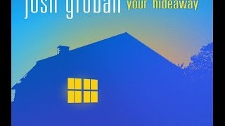 Josh Groban - Your Hideaway (female version)