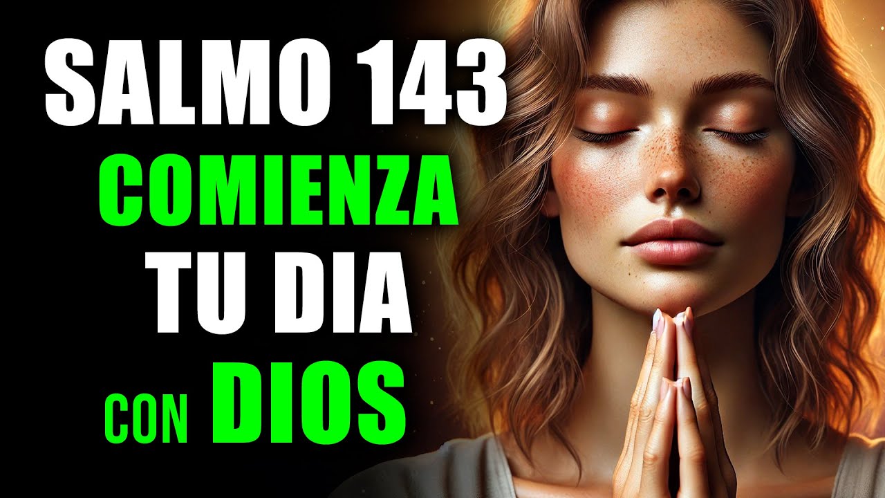 ORACIÓN DE LA MAÑANA CON EL SALMO 143 | SOCORRO Y DIRECCIÓN DE DIOS | DEVOCIONAL