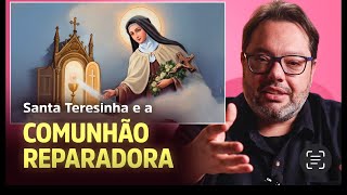 SANTA TERESINHA E A COMUNHÃO REPARADORA.