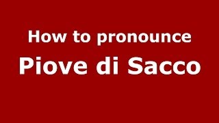 How to pronounce Piove Di Sacco