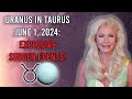 Uranus in Taurus June 1, 2024_ Explosive Sudden Events!