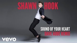 Shawn Hook - Sound of Your Heart Remixes (Dave Audé Remix (Audio Only))