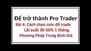 Để trở thành Pro Trader Bài 4: Cách chọn coin trade lãi suất 40% 1 tháng -Phương pháp trung bình giá