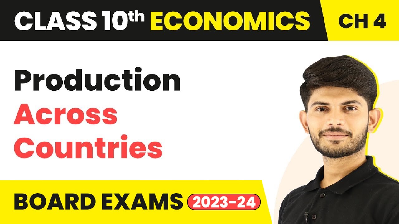 Production Across Countries - Globalisation & the Indian Economy | Class 10 Economics Ch 4 (2023-24)