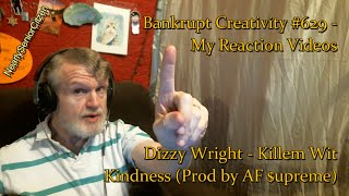 Dizzy Wright - Killem Wit Kindness : Bankrupt Creativity #629 - My Reaction Videos