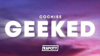 Cochise - GEEKED (Lyrics)