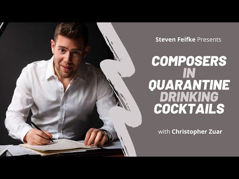 Composers In Quarantine Drinking Cocktails with Christopher Zuar