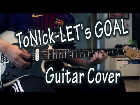 ToNick-Let's Goal (Guitar cover)