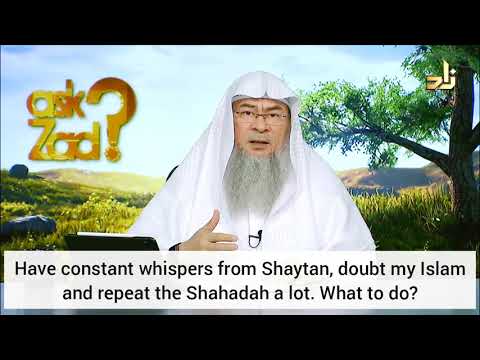 Have constant whispers of Satan, doubt my Islam & repeat shahadah a lot, what to do? Assim al hakeem
