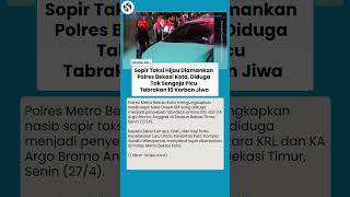 Nasib Sopir Taksi Hijau seusai jadi Pemicu Kecelakaan Kereta, Polisi: Tak Bisa Disebut Nerobos