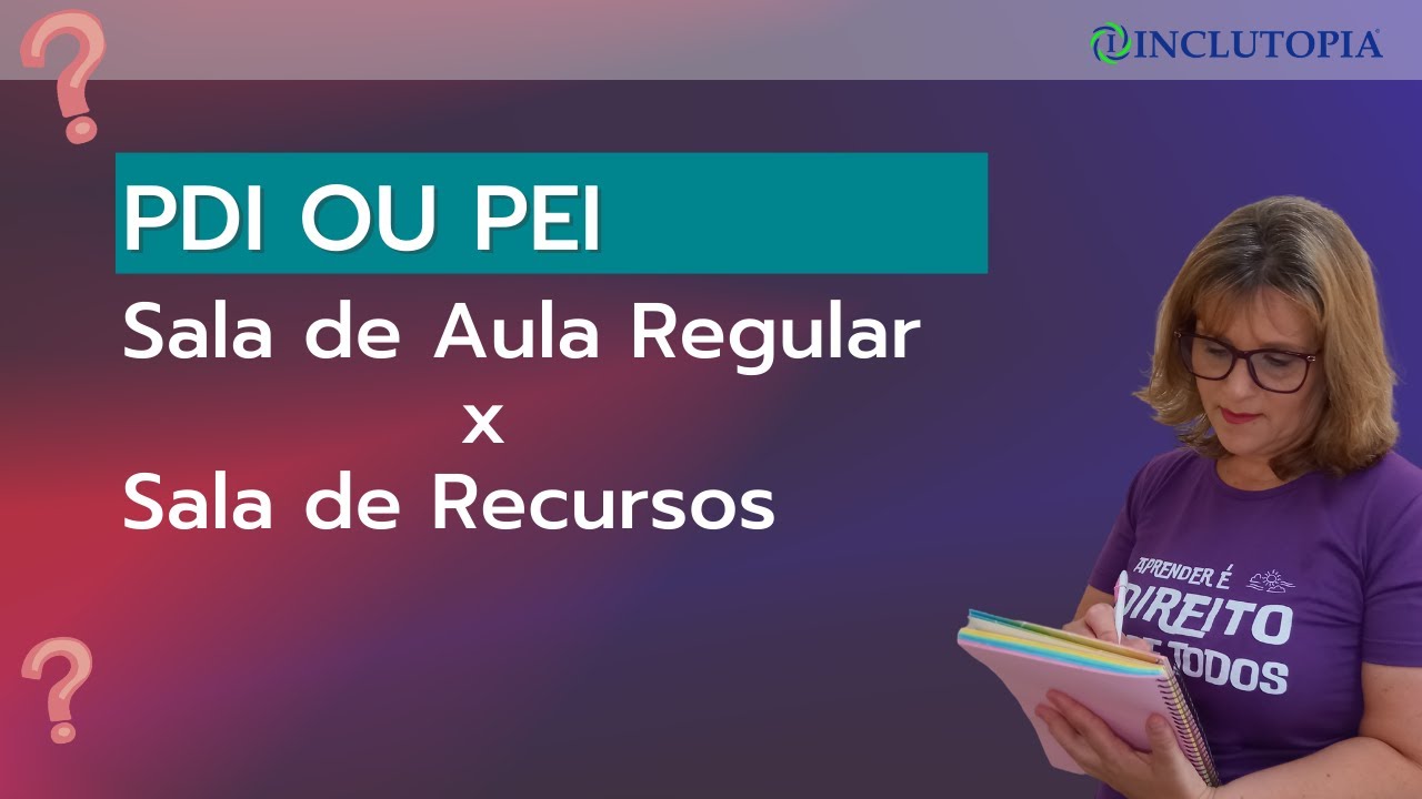 PDI ou PEI - Na Sala de Aula Regular e na Sala de Recursos