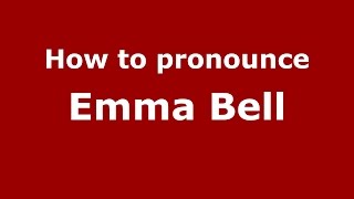 How to pronounce Emma Bell