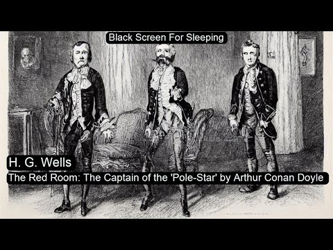 The Red Room: The Captain of the 'Pole-Star' by Arthur Conan Doyle  by H. G. Wells Black Screen For