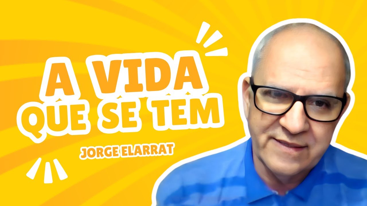A vida que se tem - Jorge Elarrat