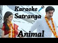 Satranga ( Karaoke🎤 ) Song With Lyrics |  Arijit Singh | Animal