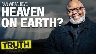 The Truth Project: Heaven On Earth?