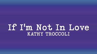 Kathy Troccoli - If I&#39;m Not In Love  (Lyrics)