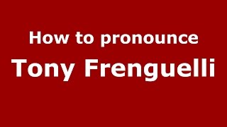 How to pronounce Tony Frenguelli