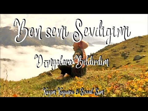 Kazim Koyuncu & Sevval Sam   Ben seni Sevdigimi Dünyalara Bildirdim (Şarkı Sözleri Lyrics, Karaoke)