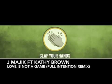 J Majik ft. Kathy Brown - Love Is Not A Game (Full Intention Remix)