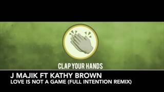 J Majik ft. Kathy Brown - Love Is Not A Game (Full Intention Remix)