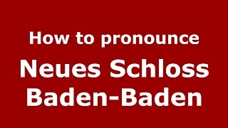 How to pronounce Neues Schloss Baden-Baden