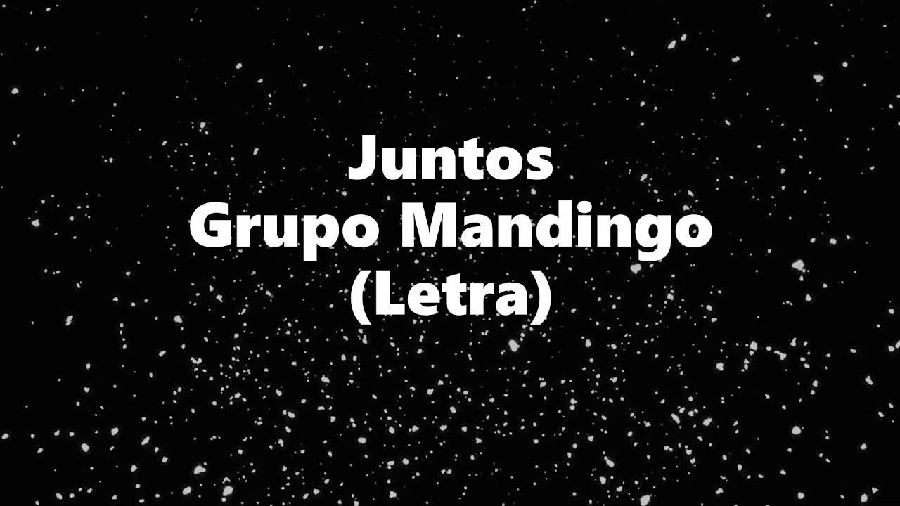 Juntos - Grupo Mandingo - Letra 🎶, Juntos letra Mandingo